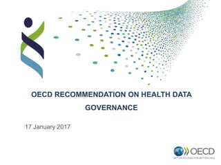 OECD RECOMMENDATION ON HEALTH DATA
GOVERNANCE
17 January 2017
 