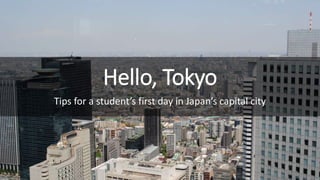 Hello, Tokyo
Tips for a student’s first day in Japan’s capital city
 