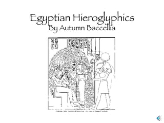 Egyptian Hieroglyphics By Autumn Baccellia 