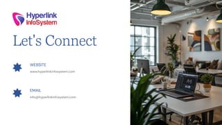 info@hyperlinkinfosystem.com
EMAIL
www.hyperlinkinfosystem.com
WEBSITE
Let's Connect
 