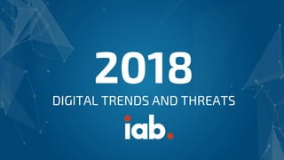 2018DIGITAL TRENDS AND THREATS
 