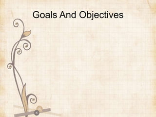 Goals And Objectives
 