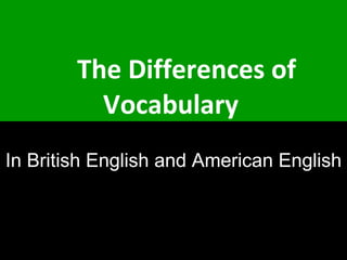 The Differences of Vocabulary   In British English and American English 