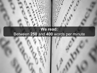 We read:
Between 250 and 400 words per minute
 