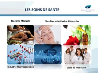 LES SOINS DE SANTE
Tourisme Médicale Bien-Etre et Médecine Alternative
Ecole de MédecineIndustrie Pharmaceutique
 