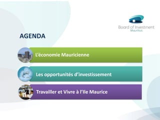AGENDA
L’économie Mauricienne
Les opportunités d’investissement
Travailler et Vivre à l’Ile Maurice
 