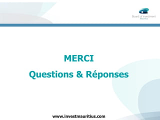 AGOA
EPA
AGOA
EPA
COMESA
MERCI
Questions & Réponses
www.investmauritius.com
 
