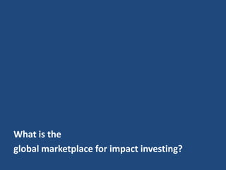 What is the global marketplace for impact investing?