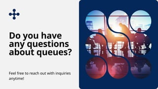 Do you have
any questions
about queues?
Feel free to reach out with inquiries
anytime!
 