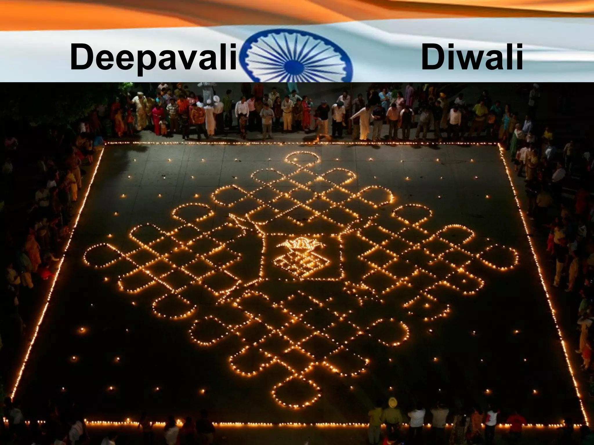 Deepavali   Diwali
 