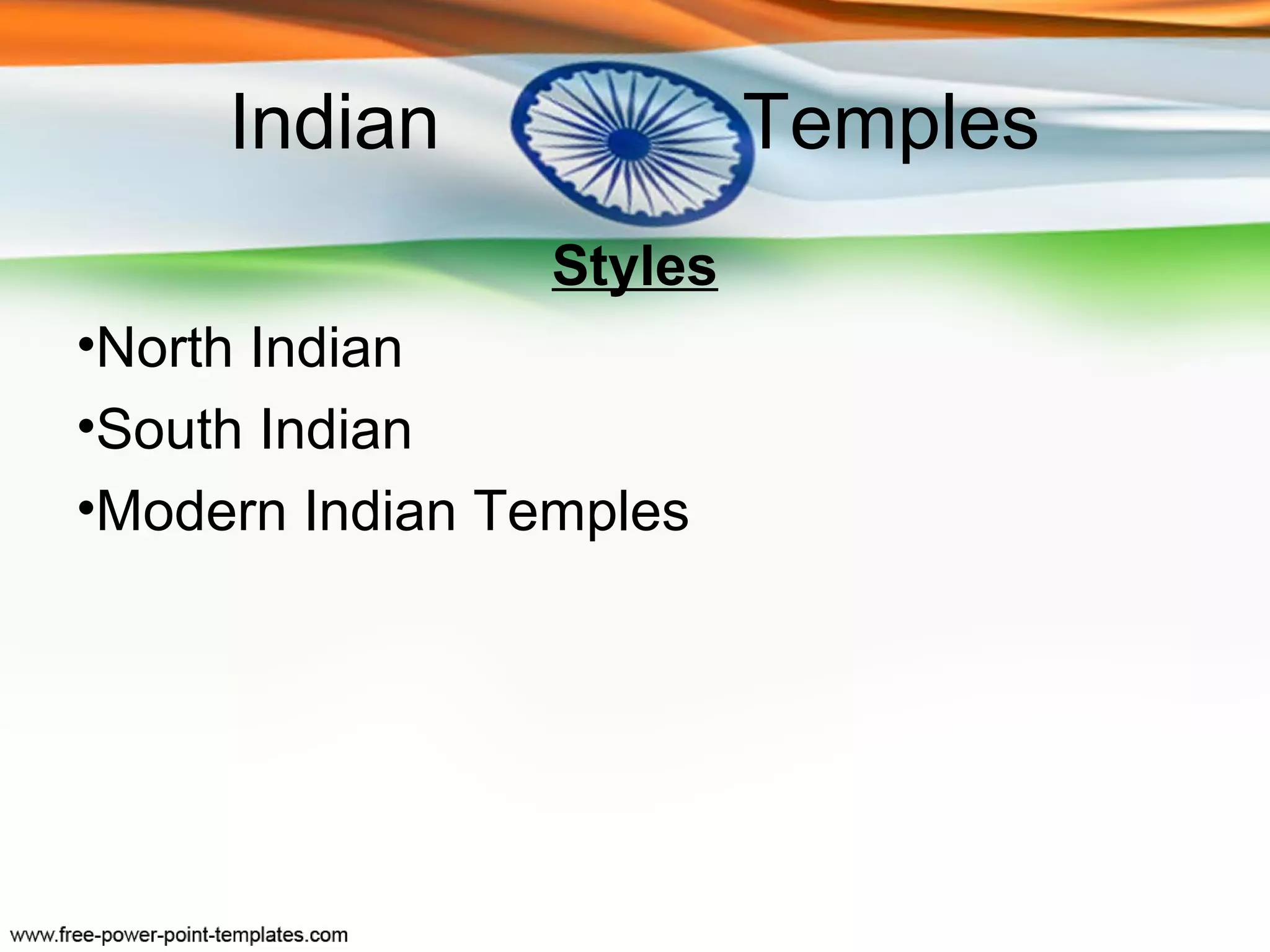 Indian               Temples
                 Styles
•North Indian
•South Indian
•Modern Indian Temples
 