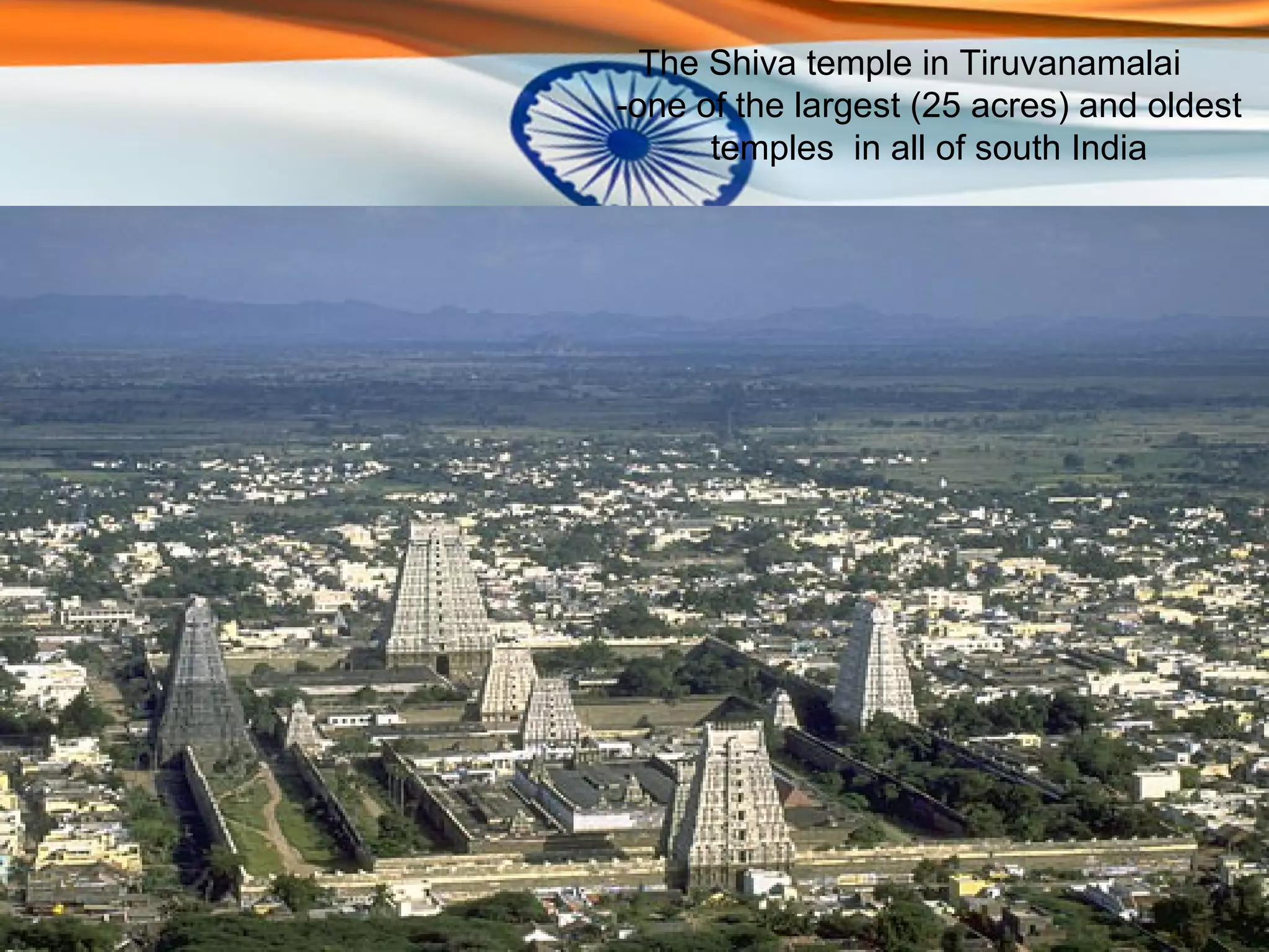The Shiva temple in Tiruvanamalai
-one of the largest (25 acres) and oldest
      temples in all of south India
 
