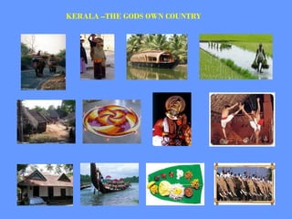 KERALA –THE GODS OWN COUNTRY
 