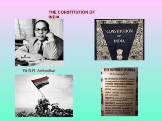 THE CONSTITUTION OF
INDIA
Dr.B.R. Ambedkar
 