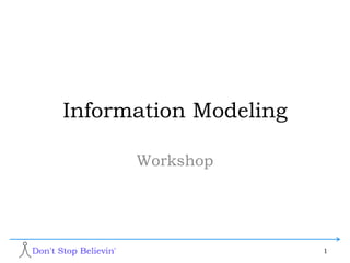 Information Modeling
Workshop
1
 