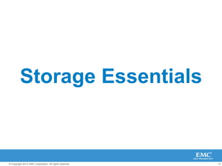 15© Copyright 2010 EMC Corporation. All rights reserved.
Storage Essentials
 