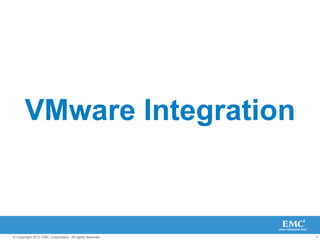 7© Copyright 2010 EMC Corporation. All rights reserved.
VMware Integration
 