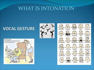 WHAT IS INTONATION?
 