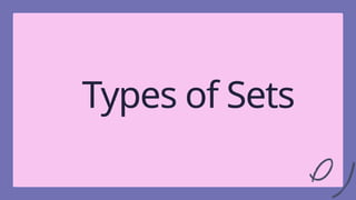 3
Types of Sets
 
