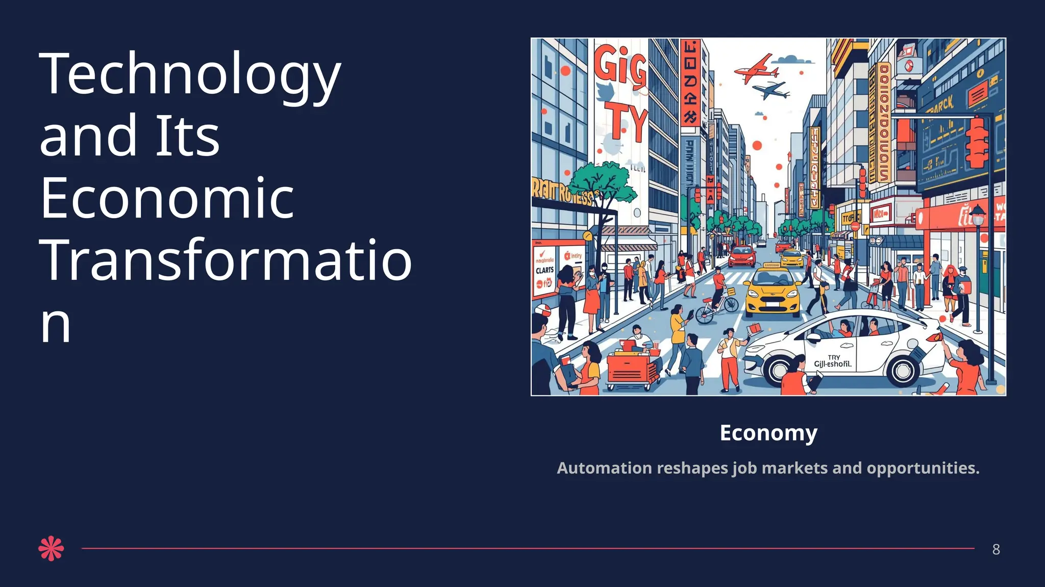 Technology
and Its
Economic
Transformatio
n
Economy
Automation reshapes job markets and opportunities.
8
 
