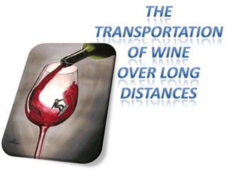 The Transportation  Of wine over long Distances 