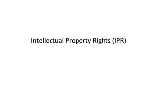 Intellectual Property Rights (IPR)
 