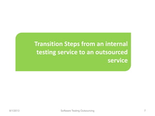 Transition Steps from an internal
testing service to an outsourced
service
Software Testing Outsourcing 78/1/2013
 