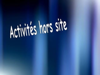 Activités hors site 