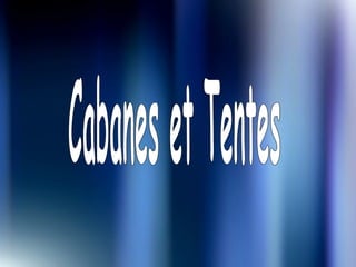 Cabanes et Tentes 