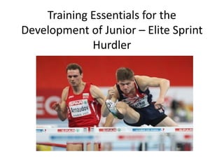 Training Essentials for the Development of Junior –Elite Sprint Hurdler  
