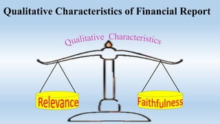 Qualitative Characteristics of Financial Report
 