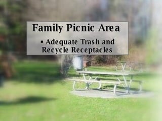Family Picnic Area  Adequate Trash and Recycle Receptacles 