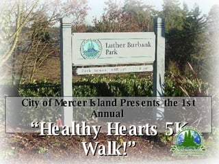City of Mercer Island Presents the 1st Annual   “ Healthy Hearts 5K Walk!” 
