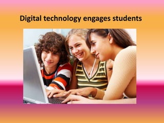 Digital technology engages students
 