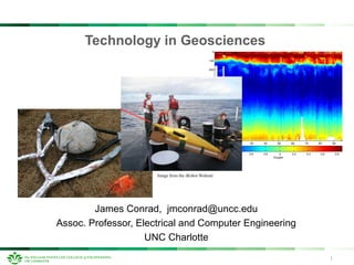 James Conrad, jmconrad@uncc.edu
Assoc. Professor, Electrical and Computer Engineering
UNC Charlotte
Technology in Geosciences
1
Image from the iRobot Website
 