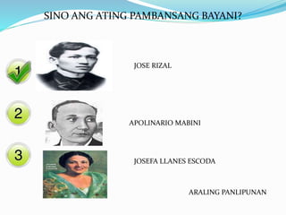 SINO ANG ATING PAMBANSANG BAYANI?
JOSE RIZAL
APOLINARIO MABINI
JOSEFA LLANES ESCODA
ARALING PANLIPUNAN
 