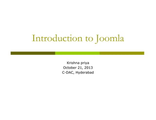 Introduction to Joomla
Krishna priya
October 21, 2013
C-DAC, Hyderabad

 
