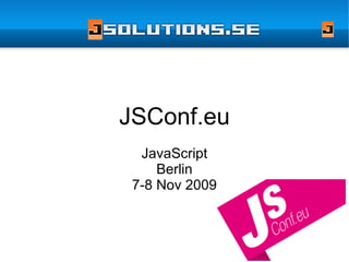 JSConf.eu JavaScript Berlin 7-8 Nov 2009 
