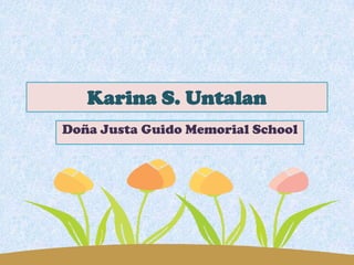 Karina S. Untalan
Doña Justa Guido Memorial School

 