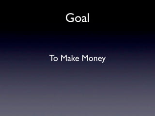 Goal


To Make Money
 