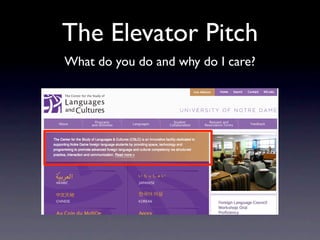 The Elevator Pitch
What do you do and why do I care?
 