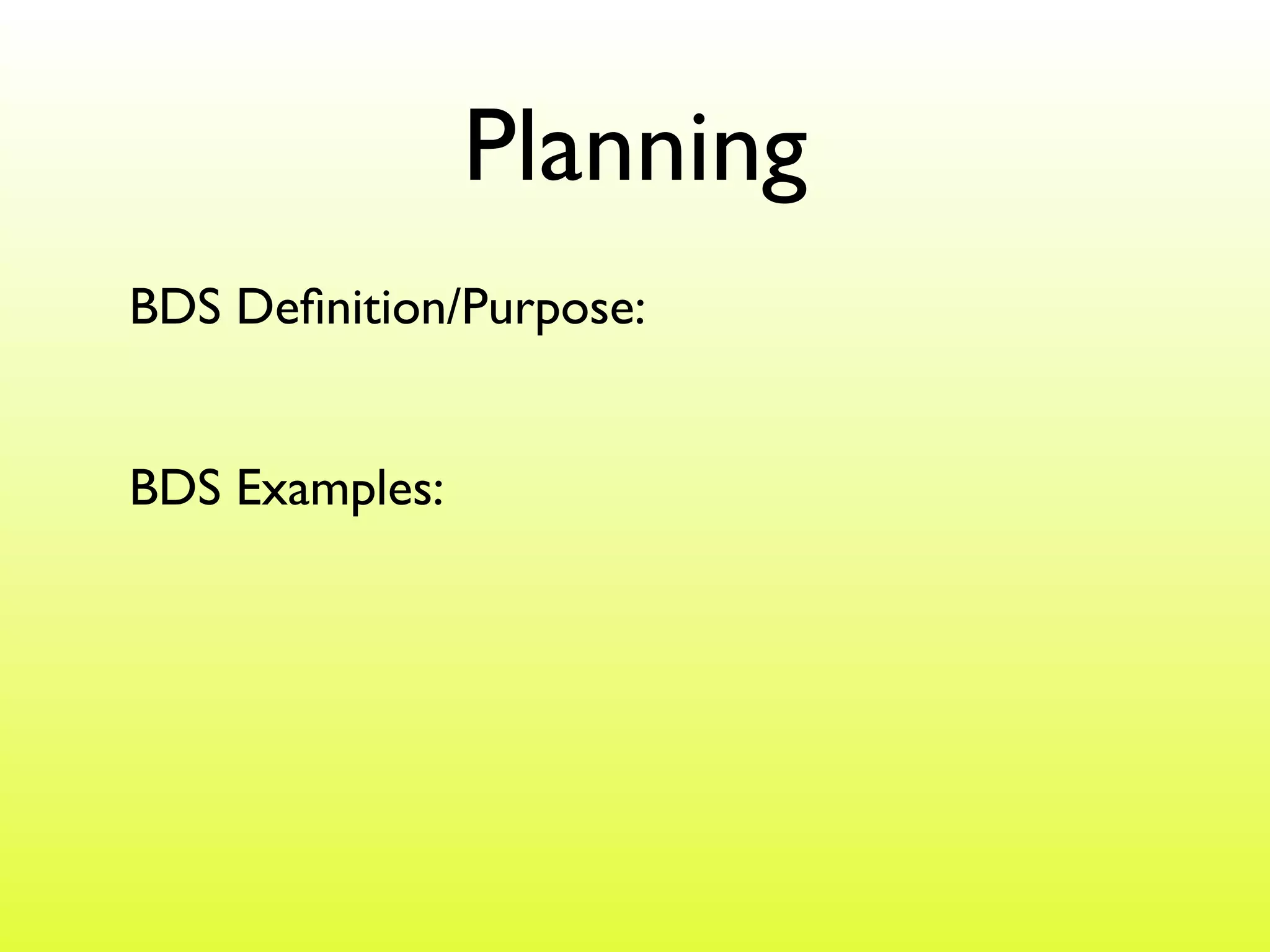 Planning
BDS Definition/Purpose:
BDS Examples: