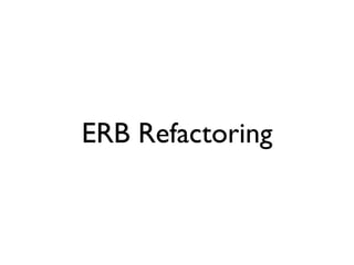 ERB Refactoring
 