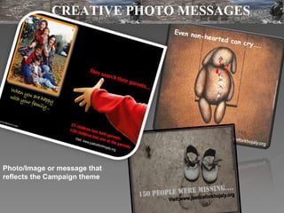CREATIVE PHOTO MESSAGES Photo/Image or message that reflects the Campaign theme 