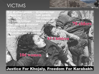 VICTIMS 8 families were eliminated entirely  25 children lost both parents 130 children lost at least one parent 25 children lost both parents 130 children lost at least one parent 613 unarmed people massacred  487  injured  1275 taken hostage   