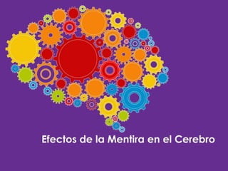 Efectos de la Mentira en el Cerebro

 