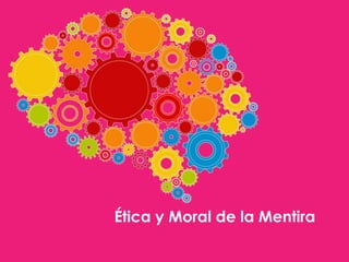 Ética y Moral de la Mentira

 