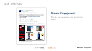 BEST PRACTICES
|
Stimuler les interactions pour accroitre le
reach.
Booster l’engagement
#WebediaLearningDays
 