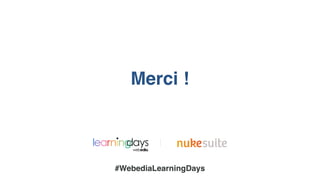 |
Merci !
#WebediaLearningDays
 