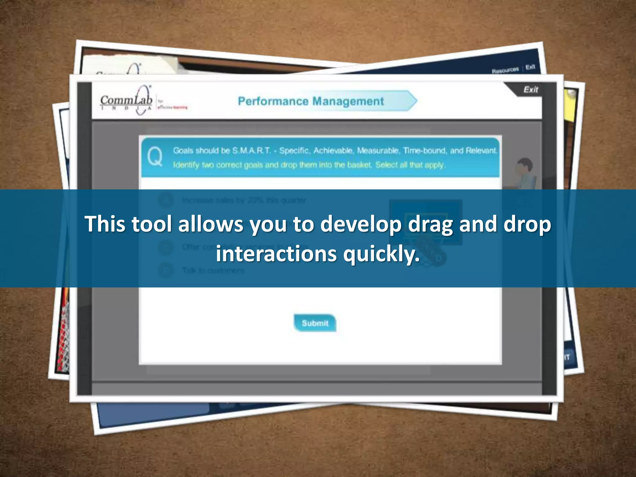 This tool allows you to develop drag and drop
interactions quickly.
 